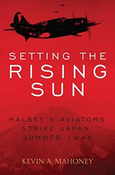 portada Setting the Rising Sun: Halsey's Carriers Strike Japan, Summer 1945 