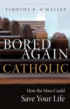 portada Bored Again Catholic: How the Mass Could Save Your Life (and the World's Too) (en Inglés)