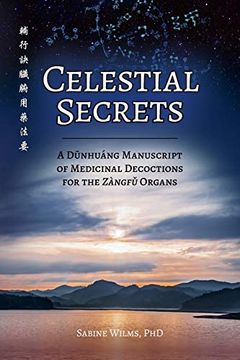 portada Celestial Secrets: A Dūnhuáng Manuscript of Medicinal Decoctions for the Zàngfǔ Organs 