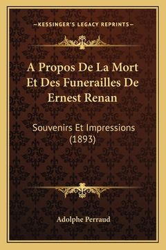 A Propos De La Mort Et Des Funerailles De Ernest Renan: Souvenirs Et Impressions (1893) (in French)