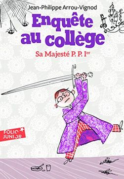 portada Enquête au Collège, 7: Sa Majesté p. P. 1er (Folio Junior)