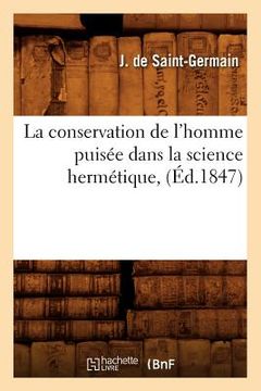 portada La Conservation de l'Homme Puisée Dans La Science Hermétique, (Éd.1847) (en Francés)