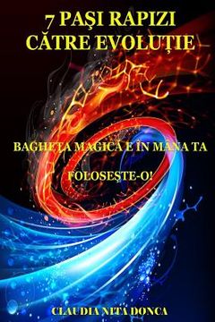 portada 7 Pasi Rapizi Catre Evolutie: Bagheta Magica E in Mana Ta. Foloseste-O!