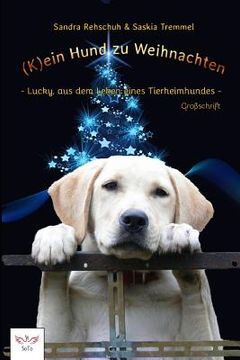 portada (k)Ein Hund Zu Weihnachten: Lucky, Aus Dem Leben Eines Tierheimhundes (en Alemán)