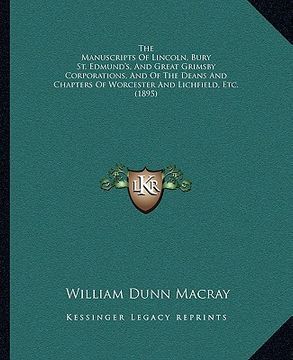 portada the manuscripts of lincoln, bury st. edmund's, and great grithe manuscripts of lincoln, bury st. edmund's, and great grimsby corporations, and of the (in English)