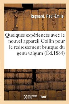 portada Quelques Expériences Avec le Nouvel Appareil Collin Pour le Redressement Brusque du Genu Valgum (Sciences) (in French)
