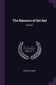 portada The Manners of the day; Volume 1 (en Inglés)