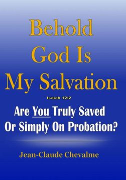 portada Behold god is my Salvation! Isaiah 12: 2: Are you Truly Saved or Simply on Probation (en Inglés)