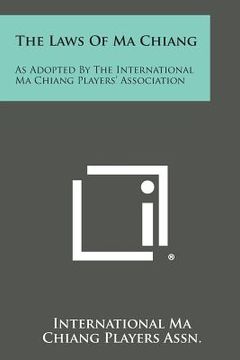 portada The Laws of Ma Chiang: As Adopted by the International Ma Chiang Players' Association (in English)