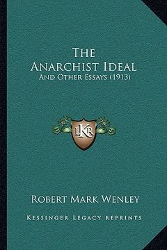 portada the anarchist ideal the anarchist ideal: and other essays (1913) and other essays (1913) (en Inglés)