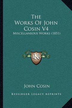 portada the works of john cosin v4: miscellaneous works (1851) (en Inglés)