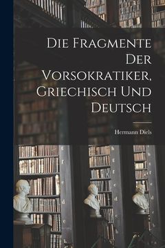 portada Die Fragmente der Vorsokratiker, griechisch und deutsch (en Alemán)