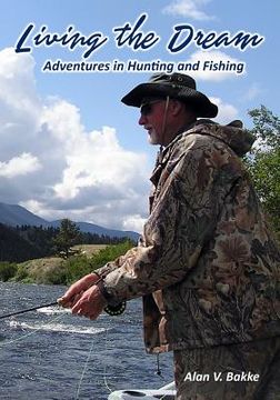 portada Living the Dream: Adventures in Hunting and Fishing (en Inglés)