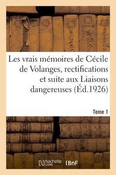 portada Les Vrais Mémoires de Cécile de Volanges, Rectifications Et Suite Aux Liaisons Dangereuses. Tome 1 (en Francés)