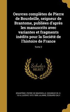 portada Oeuvres complètes de Pierre de Bourdeille, seigneur de Brantome, publiées d'après les manuscrits avec variantes et fragments inédits pour la Société d (en Francés)