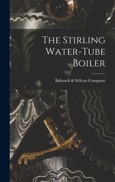 portada The Stirling Water-Tube Boiler (en Inglés)