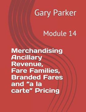 portada Merchandising Ancillary Revenue, Fare Families, Branded Fares and "a la carte" Pricing: Module 14 (in English)