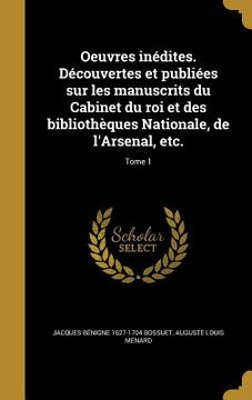 portada Oeuvres inédites. Découvertes et publiées sur les manuscrits du Cabinet du roi et des bibliothèques Nationale, de l'Arsenal, etc.; Tome 1 (en Francés)