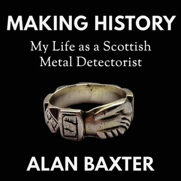 portada Making History: My Life as a Scottish Metal Detectorist (en Inglés)