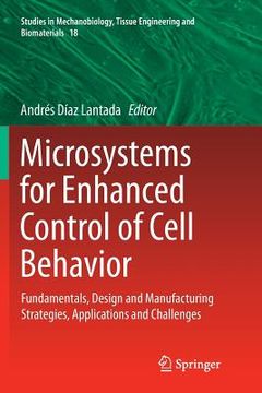 portada Microsystems for Enhanced Control of Cell Behavior: Fundamentals, Design and Manufacturing Strategies, Applications and Challenges (en Inglés)