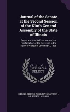 portada Journal of the Senate at the Second Session of the Ninth General Assembly of the State of Illinois: Begun and Held in Pursuance of the Proclamation of (en Inglés)
