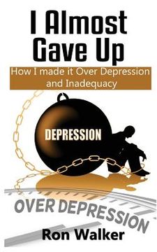 portada I Almost Gave Up: How I Made it Over Depression and Inadequacy (en Inglés)