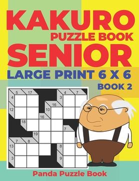 portada Kakuro Puzzle Book Senior - Large Print 6 x 6 - Book 2: Brain Games For Seniors - Mind Teaser Puzzles For Adults - Logic Games For Adults