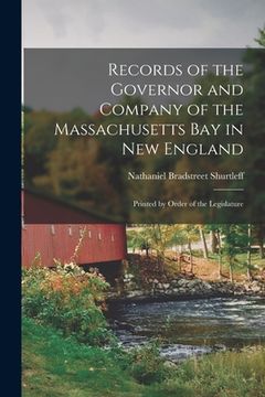 portada Records of the Governor and Company of the Massachusetts bay in New England: Printed by Order of the Legislature (en Inglés)