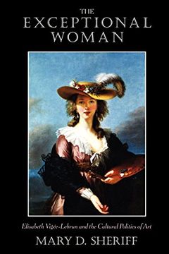 portada The Exceptional Woman: Elisabeth Vigee-Lebrun and the Cultural Politics of art (en Inglés)