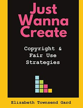 portada Just Wanna Create: Copyright and Fair use Strategies (en Inglés)
