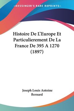 portada Histoire De L'Europe Et Particulierement De La France De 395 A 1270 (1897) (en Francés)