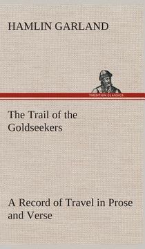 portada The Trail of the Goldseekers A Record of Travel in Prose and Verse (in English)