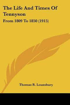 portada the life and times of tennyson: from 1809 to 1850 (1915) (in English)