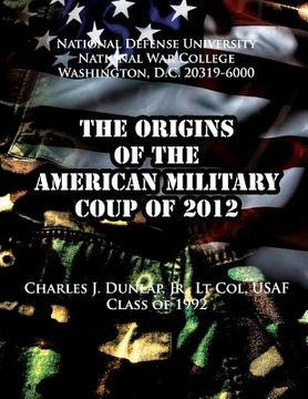 portada The Origins of the American Military Coup of 2012 (en Inglés)