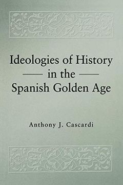 portada Ideologies of History in the Spanish Golden age (Studies in Romance Literatures) (en Inglés)