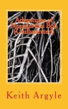 portada Adventures of Neanderthal Bob (Unillustrated): Children's Stories (en Inglés)