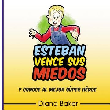 portada Esteban Vence Sus Miedos: y conoce al mejor super héroe (in Spanish)