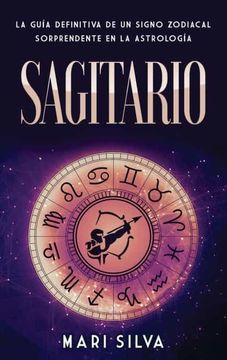 portada Sagitario: La Guía Definitiva de un Signo Zodiacal Sorprendente en la Astrología (in Spanish)