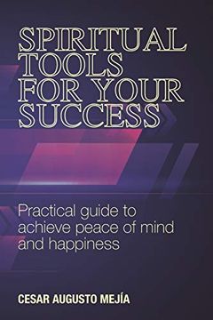 portada Spiritual Tools for Your Success: Practical Guide to Achieve Peace of Mind and Happiness (en Inglés)
