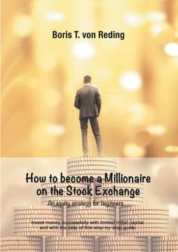 portada How to become a Millionaire on the Stock Exchange: Invest money successfully with limited initial capital and with the help of this step-by-step guide (en Inglés)