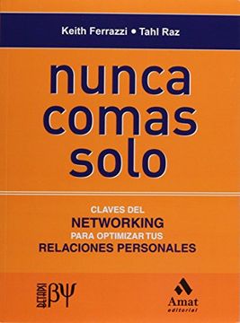 portada Nunca Comas Solo, Claves del Networking Para Optimizar tus Relaciones Personales  by Keith Ferrazzi (2009-06-26)