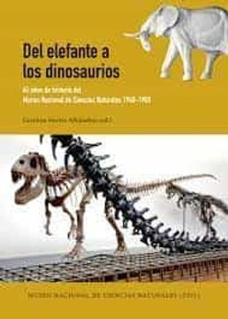 portada Del Elefante a los Dinosaurios: 45 Años de Historia del Museo Nacional de Ciencias Naturales (1940-1985) (in Spanish)