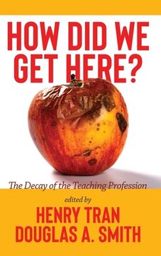 portada How Did We Get Here?: The Decay of the Teaching Profession (en Inglés)