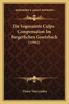 portada Die Sogenannte Culpa-Compensation Im Burgerlichen Gesetzbuch (1902) (en Alemán)