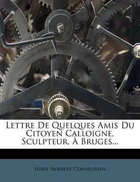 portada Lettre de Quelques Amis Du Citoyen Calloigne, Sculpteur, À Bruges... (en Francés)