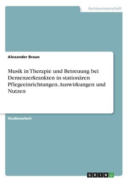 portada Musik in Therapie und Betreuung bei Demenzerkrankten in stationären Pflegeeinrichtungen. Auswirkungen und Nutzen (en Alemán)