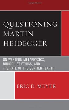 portada questioning martin heidegger: on western metaphysics, bhuddhist ethics, and the fate of the sentient earth (in English)