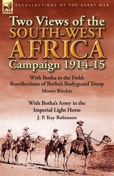portada Two Views of the South-West Africa Campaign 1914-15: With Botha in the Field: Recollections of Botha's Bodyguard Troop by Moore Ritchie & with Botha's (in English)