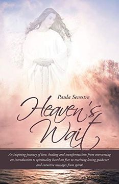 portada Heaven's Wait: An Inspiring Journey of Love, Healing and Transformation; From Overcoming an Introduction to Spirituality Based on Fear to Receiving Loving Guidance and Intuitive Messages From Spirit! (en Inglés)