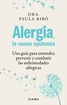portada Alergia, La Nueva Epidemia: Una Guía Para Entender, Prevenir Y Combatir Las Enfermedades Alérgicas / Allergies, the New Epidemic (in Spanish)